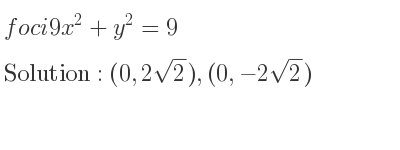 The foci 9x^2+y^2=9 is (0,2sqrt(2)),(0,-2sqrt(2))